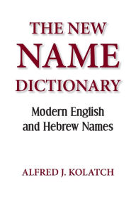 Title: The New Name Dictionary, Author: Alfred J Kolatch