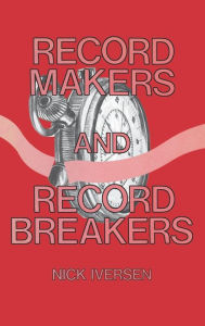 Title: Record Makers and Record Breakers, Author: Nick Iversen