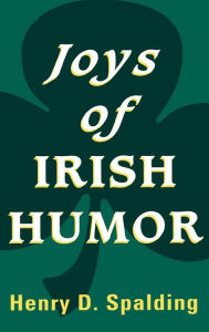 Title: JOYS OF IRISH HUMOR, Author: HENRY D. SPALDING