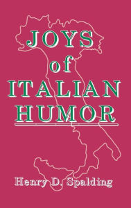 Title: JOYS OF ITALIAN HUMOR, Author: HENRY D. SPALDING
