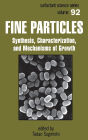 Fine Particles: Synthesis, Characterization, and Mechanisms of Growth / Edition 1