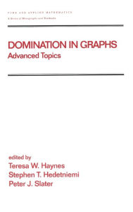 Title: Domination in Graphs: Volume 2: Advanced Topics / Edition 1, Author: Teresa W. Haynes