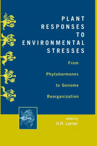 Title: Plant Responses to Environmental Stresses: From Phytohormones to Genome Reorganization: From Phytohormones to Genome Reorganization / Edition 1, Author: Lerner