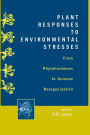 Plant Responses to Environmental Stresses: From Phytohormones to Genome Reorganization: From Phytohormones to Genome Reorganization / Edition 1