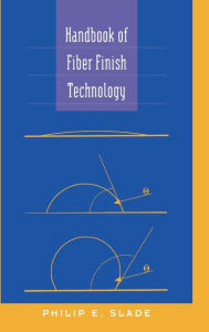 Title: Handbook of Fiber Finish Technology / Edition 1, Author: Philip E. Slade