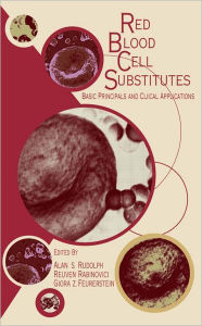 Title: Red Blood Cell Substitutes: Basic Principles and Clinical Applications: Basic Principles and Clinical Applications / Edition 1, Author: Alan Rudolph