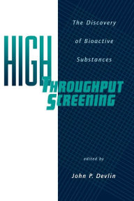 Title: High Throughput Screening: The Discovery of Bioactive Substances / Edition 1, Author: John P. Devlin