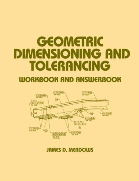 Geometric Dimensioning and Tolerancing: Workbook and Answerbook / Edition 1