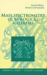 Title: Mass Spectrometry of Biological Materials / Edition 2, Author: Barbara S. Larsen