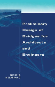 Title: Preliminary Design of Bridges for Architects and Engineers / Edition 1, Author: Michele Melaragno