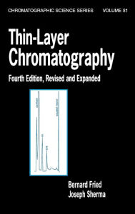 Title: Thin-Layer Chromatography, Revised And Expanded / Edition 4, Author: Bernard Fried