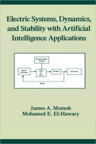 Title: Electric Systems, Dynamics, and Stability with Artificial Intelligence Applications / Edition 1, Author: James A. Momoh