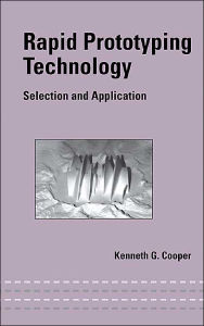 Title: Rapid Prototyping Technology: Selection and Application / Edition 1, Author: Kenneth Cooper