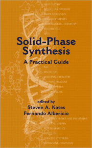 Title: Solid-Phase Synthesis: A Practical Guide / Edition 1, Author: Fernando Albericio