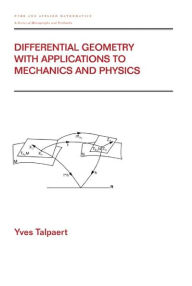 Title: Differential Geometry with Applications to Mechanics and Physics / Edition 1, Author: Yves Talpaert