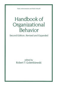 Title: Handbook of Organizational Behavior, Revised and Expanded / Edition 2, Author: Robert T. Golembiewski