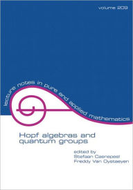 Title: Hopf Algebras and Quantum Groups / Edition 1, Author: Stefaan Caenepeel