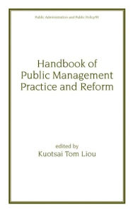 Title: Handbook of Public Management Practice and Reform / Edition 1, Author: Kuo-Tsai Liou