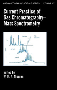 Title: Current Practice of Gas Chromatography-Mass Spectrometry / Edition 1, Author: Wilfried M.A. Niessen