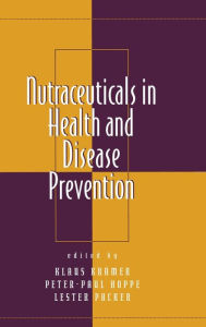 Title: Nutraceuticals in Health and Disease Prevention / Edition 1, Author: Klaus Kramer