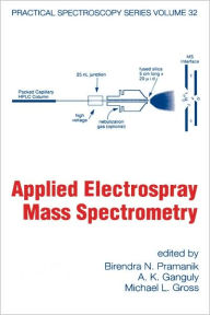 Title: Applied Electrospray Mass Spectrometry: Practical Spectroscopy Series Volume 32 / Edition 1, Author: Birendra N. Pramanik