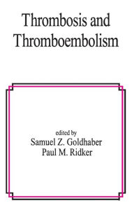 Title: Thrombosis and Thromboembolism / Edition 1, Author: Samuel Z. Goldhaber