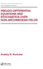 Pseudo-Differential Equations And Stochastics Over Non-Archimedean Fields / Edition 1