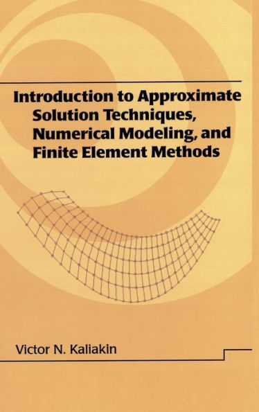 Introduction to Approximate Solution Techniques, Numerical Modeling, and Finite Element Methods / Edition 1