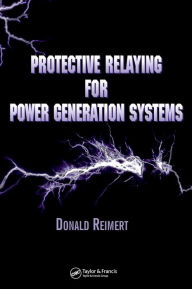 Title: Protective Relaying for Power Generation Systems / Edition 1, Author: Donald Reimert