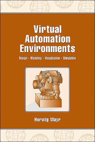 Title: Virtual Automation Environments: Design, Modeling, Visualization, Simulation, Author: Herwig Mayr