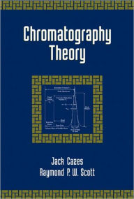 Title: Chromatography Theory / Edition 1, Author: Jack Cazes