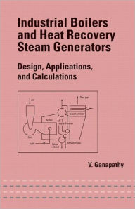Title: Industrial Boilers and Heat Recovery Steam Generators: Design, Applications, and Calculations / Edition 1, Author: V. Ganapathy
