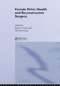 Title: Female Pelvic Health and Reconstructive Surgery / Edition 1, Author: Bruce I. Carlin