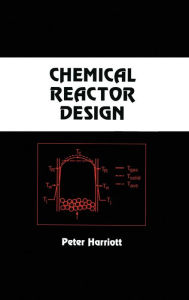 Title: Chemical Reactor Design / Edition 1, Author: Peter Harriott