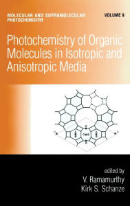 Title: Photochemistry of Organic Molecules in Isotropic and Anisotropic Media / Edition 1, Author: V. Ramamurthy