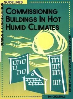 Commissioning Buildings in Hot Humid Climates: Design & Construction Guidelines / Edition 1