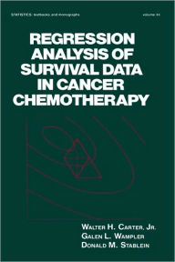 Title: Regression Analysis of Survival Data in Cancer Chemotherapy / Edition 1, Author: Walter H. Carter Jr.