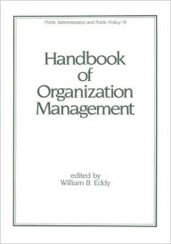 Title: Handbook of Organization Management / Edition 1, Author: W. B. Eddy