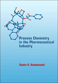 Title: Process Chemistry in the Pharmaceutical Industry / Edition 1, Author: Kumar Gadamasetti