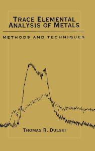 Title: Trace Elemental Analysis of Metals: Methods and Techniques / Edition 1, Author: Thomas R. Dulski