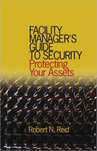 Title: Facility Manager's Guide to Security: Protecting Your Assets, Author: P.E. Reid