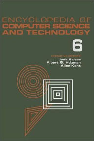Title: Encyclopedia of Computer Science and Technology: Volume 6 - Computer Selection Criteria to Curriculum Committee on Computer Science / Edition 1, Author: Jack Belzer