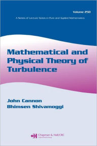 Title: Mathematical and Physical Theory of Turbulence, Volume 250 / Edition 1, Author: John Cannon