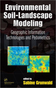 Title: Environmental Soil-Landscape Modeling: Geographic Information Technologies and Pedometrics / Edition 1, Author: Sabine Grunwald