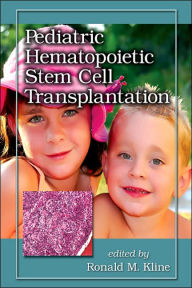 Title: Pediatric Hematopoietic Stem Cell Transplantation / Edition 1, Author: Ronald M. Kline