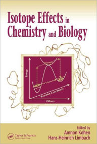 Title: Isotope Effects In Chemistry and Biology / Edition 1, Author: Amnon Kohen