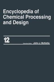 Title: Encyclopedia of Chemical Processing and Design: Volume 12 - Corrosion to Cottonseed / Edition 1, Author: John J. McKetta Jr