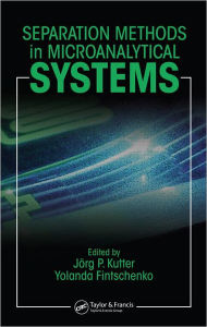 Title: Separation Methods In Microanalytical Systems / Edition 1, Author: Jorg P. Kutter