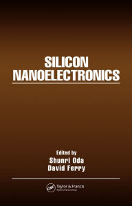 Title: Silicon Nanoelectronics / Edition 1, Author: Shunri Oda