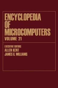 Title: Encyclopedia of Microcomputers: Volume 21 - Index / Edition 1, Author: Allen Kent